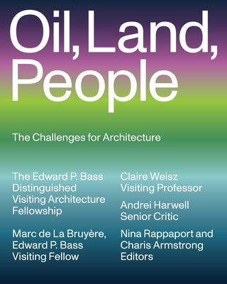 Oil, Land, People: The Challenges for Architecture by de la Bruy&#195;&#168;re, Marc