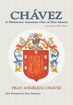 Chavez: A Distinctive American Clan of New Mexico, Facsimile of 1989 Edition by Chavez, Fray Angelico