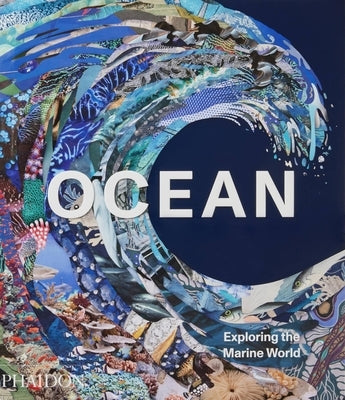 Ocean: Exploring the Marine World by Phaidon Editors, Phaidon