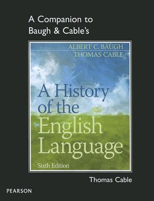 A Companion to Baugh & Cable's a History of the English Language by Cable, Thomas