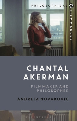 Chantal Akerman: Filmmaker and Philosopher by Novakovic, Andreja