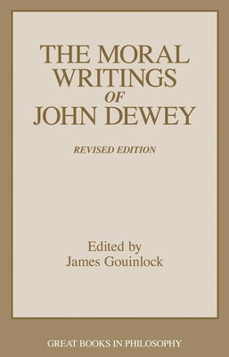 Moral Writings of John Dewey by Gouinlock, James