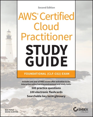 AWS Certified Cloud Practitioner Study Guide with 500 Practice Test Questions: Foundational (Clf-C02) Exam by Piper, Ben