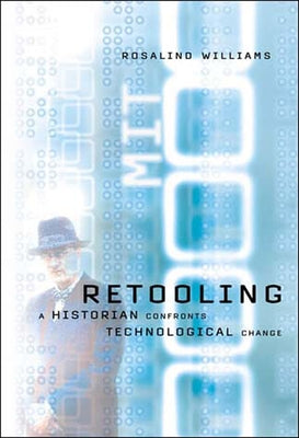 Retooling: A Historian Confronts Technological Change by Williams, Rosalind