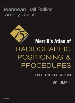 Merrill's Atlas of Radiographic Positioning and Procedures - Volume 1 by Rollins, Jeannean Hall