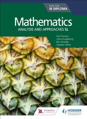 Mathematics for the IB Diploma: Analysis and Approaches SL: Hodder Education Group by Fannon, Paul