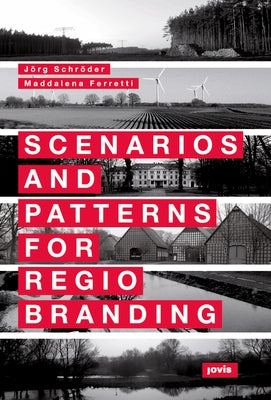 Scenarios and Patterns for Regiobranding by Schr&#195;&#182;der, J&#195;&#182;rg