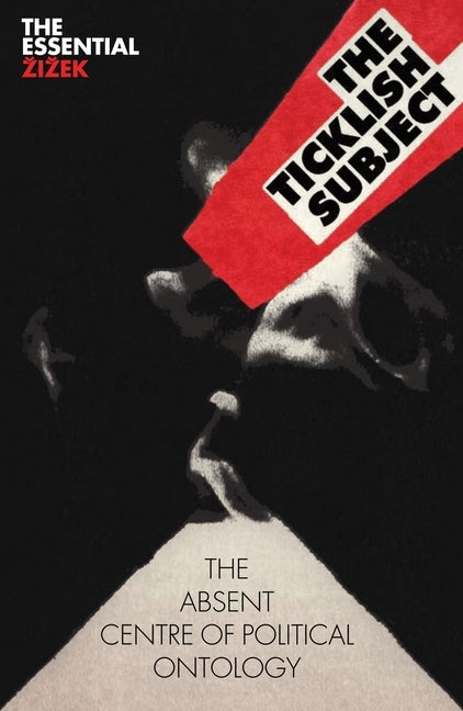 The Ticklish Subject: The Absent Centre of Political Ontology by Zizek, Slavoj