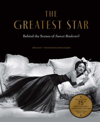 The Greatest Star: Behind the Scenes of Sunset Boulevard - The Official 75th Anniversary Collector's Edition Including the Original Shooting Script by Vance, Jeffrey