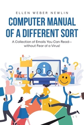 Computer Manual of a Different Sort: A Collection of Emails You Can Read-without Fear of a Virus! by Newlin, Ellen Weber