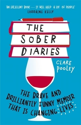 The Sober Diaries: How One Woman Stopped Drinking and Started Living by Pooley, Clare