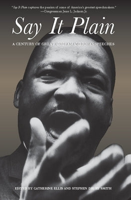 Say It Plain: A Century of Great African American Speeches by Ellis, Catherine
