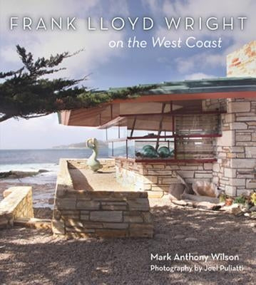 Frank Lloyd Wright on the West Coast by Wilson, Mark Anthony