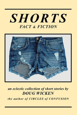 SHORTS (Fact & Fiction) by Wicken, Doug