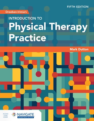 Dreeben-Irimia's Introduction to Physical Therapy Practice with Navigate Advantage Access by Dutton, Mark