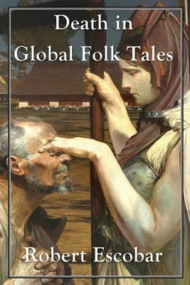 Death in Global Folk Tales by Escobar, Robert