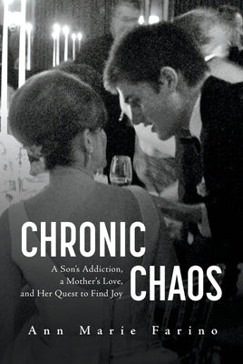 Chronic Chaos: A Son's Addiction, a Mother's Love, and Her Quest to Find Joy by Farino, Ann Marie