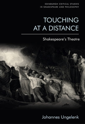 Touching at a Distance: Shakespeare's Theatre by Ungelenk, Johannes