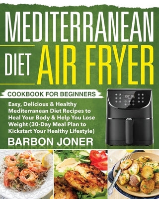 Mediterranean Diet Air Fryer Cookbook for Beginners by Joner, Barbon