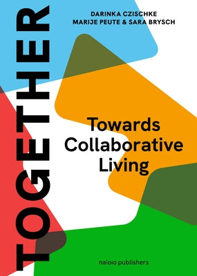 Together: A Blueprint for Collaborative Living: Towards Collective Self-Organisation in Housing by Czischke, Darinka