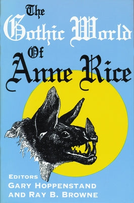 The Gothic World of Anne Rice by Hoppenstand, Gary