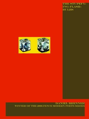 The Stupefying Flashbulbs by Brenner, Daniel
