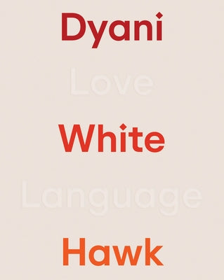 Dyani White Hawk: Love Language by White Hawk, Dyani