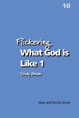Flickering What God is Like 1 (Flicker Book 10) by Denise, Noel