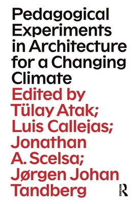 Pedagogical Experiments in Architecture for a Changing Climate by Atak, T?lay