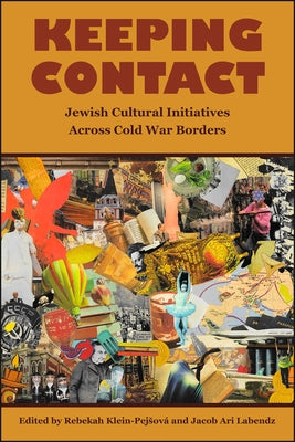 Keeping Contact: Jewish Cultural Initiatives Across Cold War Borders by Klein-PejsovÃ¡, Rebekah