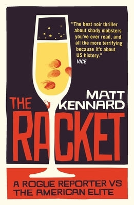 The Racket: A Rogue Reporter Vs the American Elite by Kennard, Matt