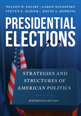 Presidential Elections: Strategies and Structures of American Politics, Sixteenth Edition by Polsby, Nelson W.