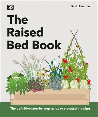 The Raised Bed Book: Get the Most from Your Raised Bed, Every Step of the Way by Dk