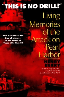 This Is No Drill: Living Memories of the Attack on Pearl Harbor by Berry, Henry