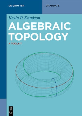 Algebraic Topology: A Toolkit by Knudson, Kevin P.