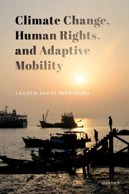 Climate Change, Human Rights, and Adaptive Mobility by Nishimura, Lauren Sakae