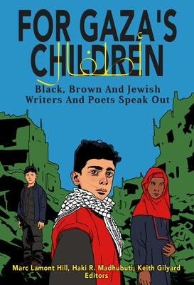 For Gaza's Children: Progressive Black, Brown and Jewish Writers and Poets Speak Out by Hill, Marc Lamont