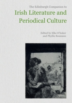 The Edinburgh Companion to Irish Literature and Periodical Culture by D'Hoker, Elke