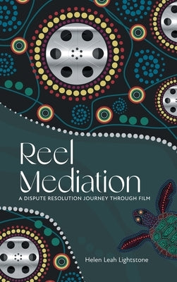 Reel Mediation: A Dispute Resolution Journey Through Film by Lightstone, Helen Leah