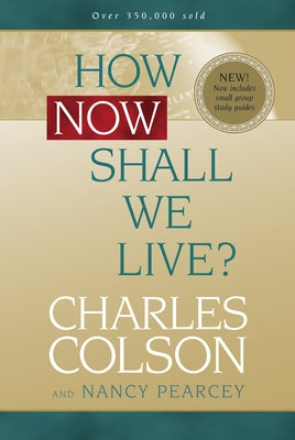 How Now Shall We Live? by Colson, Charles