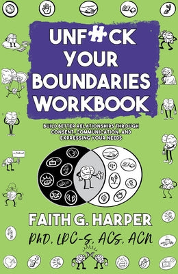 Unfuck Your Boundaries Workbook: Build Better Relationships Through Consent, Communication, and Expressing Your Needs by Harper, Faith G.