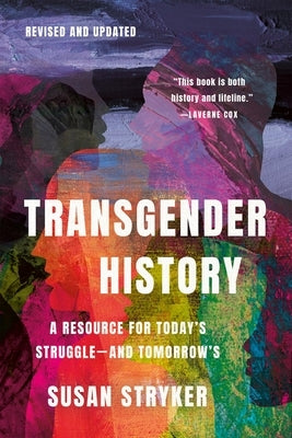 Transgender History, Third Edition: A Resource for Today's Struggle--And Tomorrow's by Stryker, Susan