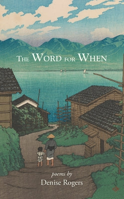 The Word for When by Rogers, Denise