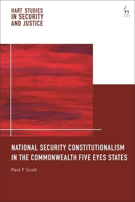 National Security Constitutionalism in the Commonwealth Five Eyes States by Scott, Paul F.