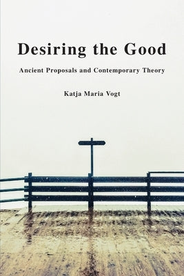 Desiring the Good by Vogt, Katja