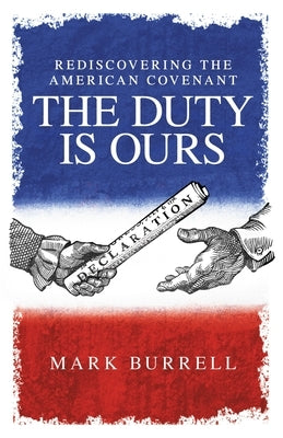 Rediscovering the American Convenant: The Duty Is Ours by Burrell, Mark