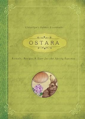 Ostara: Rituals, Recipes & Lore for the Spring Equinox by Llewellyn