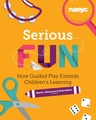 Serious Fun: How Guided Play Extends Children's Learning by Masterson, Marie L.