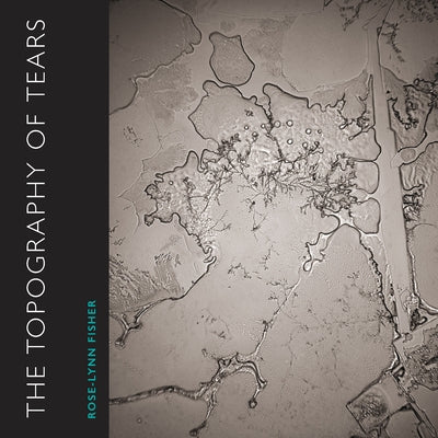 The Topography of Tears by Fisher, Rose-Lynn