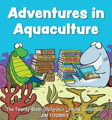 Adventures in Aquaculture: The Twenty-Sixth Sherman's Lagoon Collection Volume 26 by Toomey, Jim